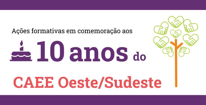 CAEE Oeste/Sudeste comemora com ações formativas seus dez anos de atendimento à comunidade