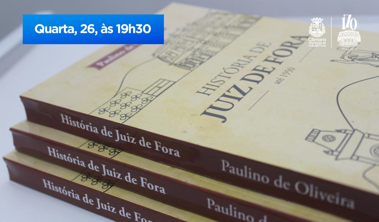 Câmara 170 anos - Legislativo lançará reedição do livro História de Juiz de Fora