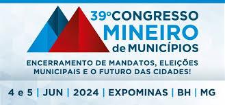 “39º Congresso Mineiro de Municípios: Encerramento de Mandato, Eleições Municipais e o Futuro das Cidades”