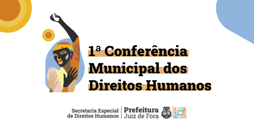 Prefeitura promove 1ª Conferência Municipal de Direitos Humanos de Juiz de Fora