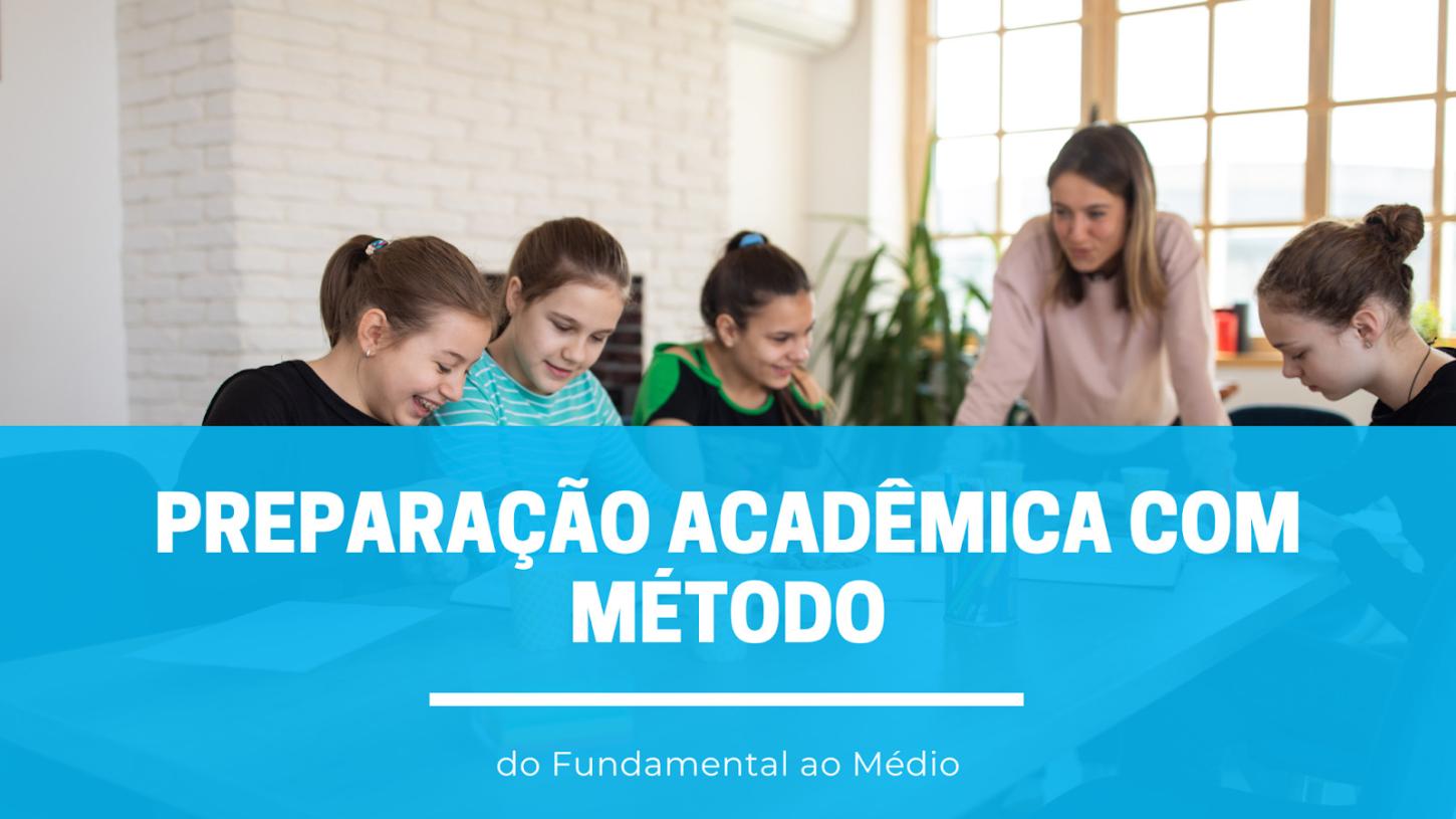 Preparação acadêmica com método: do Fundamental ao Médio