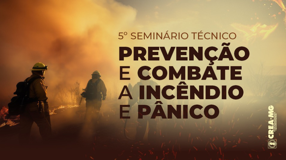 Engenharia e inovação marcam o 5º Seminário de Prevenção a Incêndio do Crea-MG em Belo Horizonte