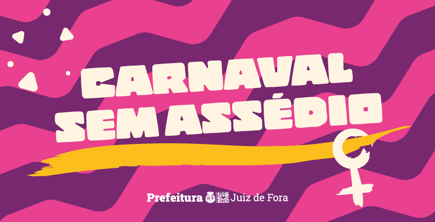 Prefeitura de Juiz de Fora lança campanha “Carnaval Sem Assédio” com ações de proteção às mulheres