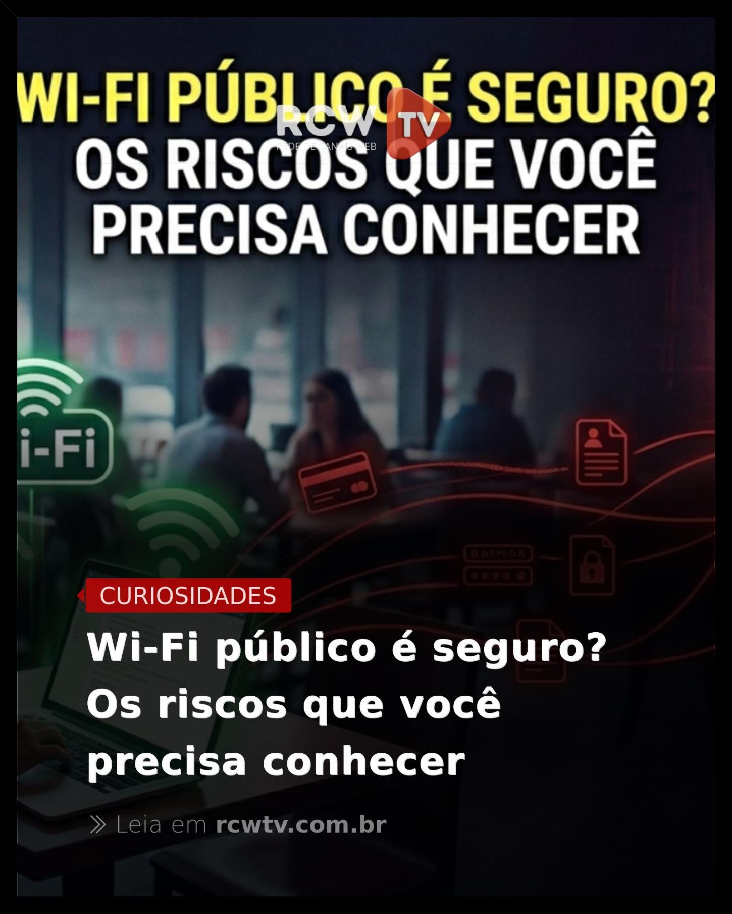 Wi-Fi público é seguro? Os riscos que você precisa conhecer