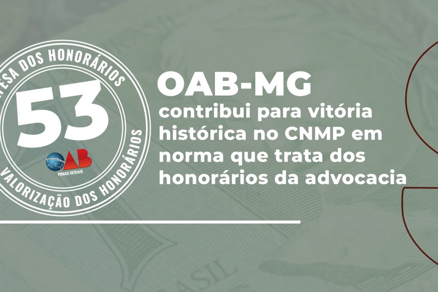OAB-MG alcança vitória histórica no CNMP sobre a autonomia dos honorários advocatícios